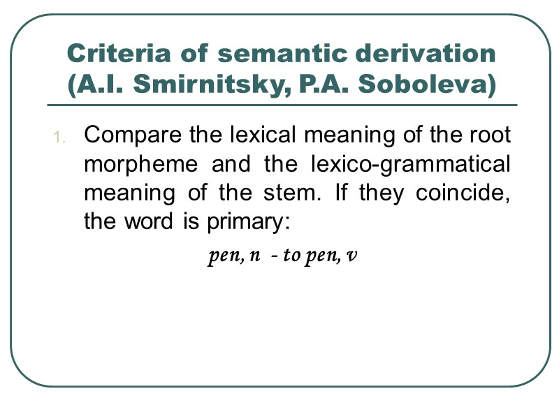 Criteria of semantic derivation (A.I. Smirnitsky, P.A. Soboleva)  Compare the lexical meaning of